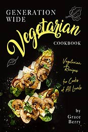 Generation Wide Vegetarian Cookbook by Grace Berry [EPUB: B0878W8YBB]