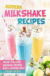 Modern Milkshake Recipes by Grace Berry