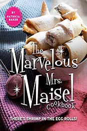 The Marvelous Mrs. Maisel Cookbook by Patricia Baker