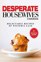 Desperate Housewives Cookbook by Patricia Baker