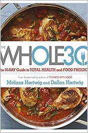 The Whole 30: The official 30-day FULL-COLOUR guide to total health and food freedom by Mrs Adele