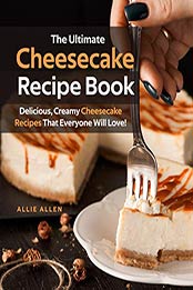 The Ultimate Cheesecake Recipe Book by Allie Allen [EPUB: B087GC5K3V]