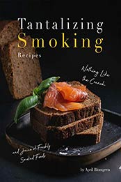 Tantalizing Smoking Recipes by April Blomgren