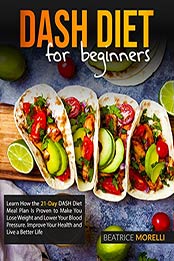 DASH Diet for Beginners by Beatrice Morelli [EPUB: B087JMZ2NR]
