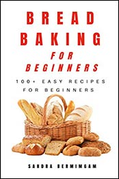 Bread Baking for Beginners by Sandra Bermimgam [PDF: B087JN4KVJ]