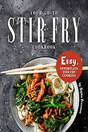 Your Go-To Stir Fry Cookbook by Sophia Freeman [EPUB: B087JQW5GL]