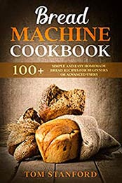 BREAD MACHINE COOKBOOK by Tom Stanford [PDF: B087MY6HDZ]