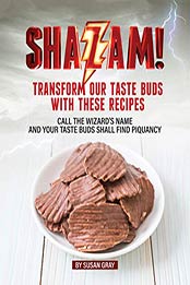 Shazam: Transform our Taste Buds with These Recipes by Susan Gray