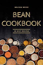Bean Cookbook 30 Best Recipes by Melissa Weiss