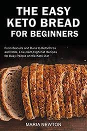 The Easy Keto Bread for Beginners by Maria Newton