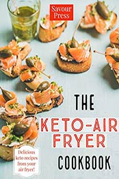 The Keto Air Fryer Cookbook by Savour Press
