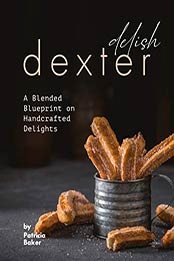 Delish Dexter by Patricia Baker [EPUB: B087TLR6GC]