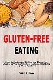 Gluten-Free Eating by Paul Dillow [PDF: B087TMT2K9]
