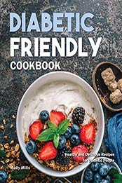 Diabetic Friendly Cookbook by Molly Mills