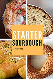 Starter Sourdough by Annie Rizzo