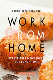 Lunch Ideas When You Work from Home by Patricia Baker