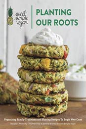 Planting Our Roots - Veganizing Family Traditions & Sharing Recipes to Begin New Ones [EPUB]