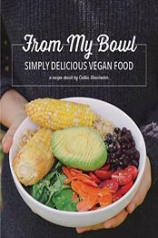 From My Bowl - Simply Delicious Vegan Food by Caitlin Shoemaker [EPUB]