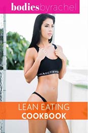 Lean Eating Cookbook: Bodies by Rachel [EPUB]