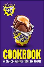 The Crème Egg Cookbook by Cadbury