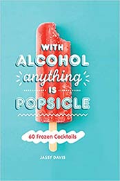With Alcohol Anything is Popsicle by Jassy Davis [EPUB: 0008382352]