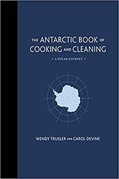 The Antarctic Book of Cooking and Cleaning by Wendy Trusler, Carol Devine