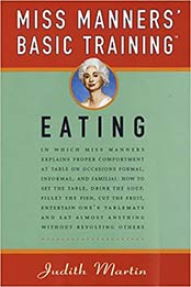 Miss Manners' Basic Training: Eating by Judith Martin