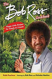 The Bob Ross Cookbook by Robb Pearlman