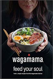 Wagamama Feed Your Soul by Wagamama Limited