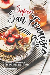 Super San Francisco Recipes by Julia Chiles
