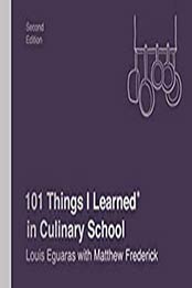 101 Things I Learned® in Culinary School (Second Edition) by Louis Eguaras, Matthew Frederick