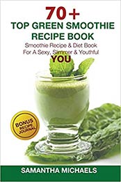 70+ Top Green Smoothie Recipe Book by Samantha Michaels [EPUB: 1632875764]