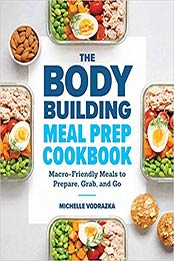 The Bodybuilding Meal Prep Cookbook by Michelle Vodrazka