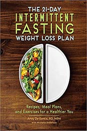 The 21-Day Intermittent Fasting Weight Loss Plan by Andy DeSantis RD MPH