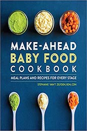 Make-Ahead Baby Food Cookbook by Stephanie Van't Zelfden RDN CDN