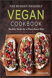 The Budget-Friendly Vegan Cookbook by Ally Lazare