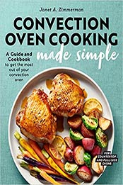 Convection Oven Cooking Made Simple by Janet A. Zimmerman