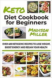 Ketogenic Diet Cookbook for Beginners by Madison Miller