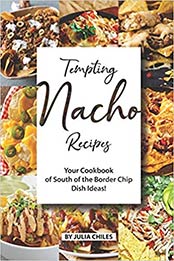 Tempting Nacho Recipes by Julia Chiles