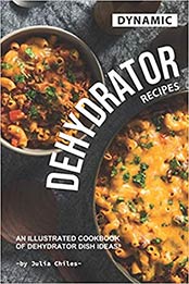Dynamic Dehydrator Recipes by Julia Chiles