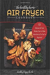 The Healthy Home Air Fryer Cookbook by Healthy Happy Foodie