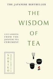 The Wisdom of Tea: Life lessons from the Japanese tea ceremony