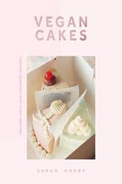 Vegan Cakes Dreamy Cakes & Decadent Desserts by Sarah Hardy [EPUB: 1787135195]
