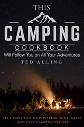 This Camping Cookbook Will Follow You on All Your Adventures by Ted Alling