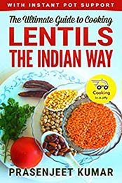 The Ultimate Guide to Cooking Lentils the Indian Way by Prasenjeet Kumar