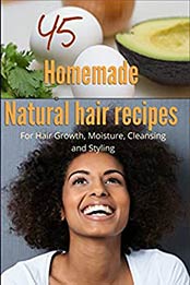 45 Homemade Natural Hair Care Recipes by c collins