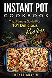 Instant Pot Cookbook by Monet Chapin