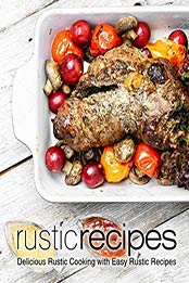 Rustic Recipes by BookSumo Press