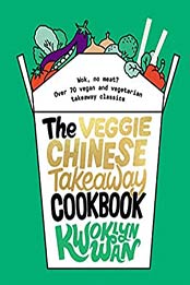 Veggie Chinese Takeaway Cookbook by Kwoklyn Wan [EPUB: B0831PL8D5]