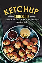 The Ketchup Cookbook by Christina Tosch